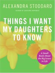 Cover of: Things I Want My Daughters To Know by Alexandra Stoddard