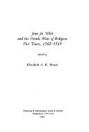Cover of: Jean Du Tillet and the French Wars of Religion: Five Tracts, 1562-1569 (Medieval and Renaissance Texts and Studies)