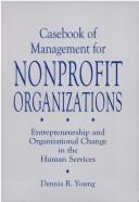Cover of: Casebook of management for nonprofit organizations: entrepreneurship and organizational change in the human services