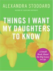 Cover of: Things I Want My Daughters To Know | Alexandra Stoddard