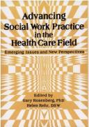 Cover of: Advancing social work practice in the health care field by edited by Gary Rosenberg, Helen Rehr.