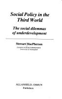 Cover of: Social policy in the Third World: the social dilemmas of underdevelopment