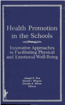 Cover of: Health promotion in the schools by Joseph E. Zins, Donald I. Wagner, and Charles A. Maher, editors.