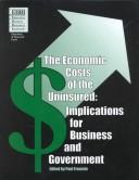 Cover of: The Economic Costs of the Uninsured: Implications for Business and Government