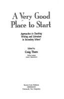 Cover of: A Very Good Place to Start: Approaches to Teaching Writing and Literature in Secondary School