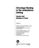 Cover of: Oncology nursing in the ambulatory setting: issues and models of care
