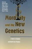 Cover of: Morality and the new genetics: a guide for students and health care providers