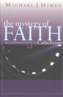 Cover of: The mystery of faith: an introduction to Catholicism