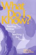 Cover of: What do I know?: reading, writing, and teaching the essay