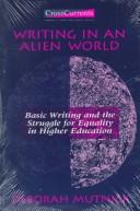 Cover of: Writing in an alien world: basic writing and the struggle for equality in higher education