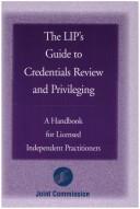 Cover of: The LIP's guide to credentials review and privileging: a handbook for licensed independent practitioners.