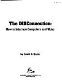 Cover of: The Disconnection: How to Interface Computers and Video (The Video bookshelf)