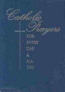 Cover of: Catholic Prayers for Every Day and All Day | 