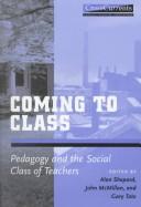 Cover of: Coming to class: pedagogy and the social class of teachers