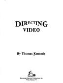 Cover of: Directing Video by Tom Kennedy, Thomas Kennedy, Tom Kennedy