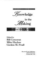 Knowledge in the making by Bill Corcoran, Mike Hayhoe, Gordon M. Pradl