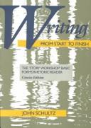 Cover of: Writing from start to finish: the "story workshop" basic forms rhetoric-reader