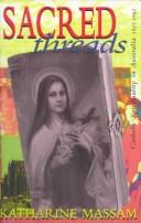Cover of: Sacred threads: Catholic spirituality in Australia, 1922-1962