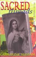 Cover of: Sacred Threads: Catholic Spirituality in Australia 1922-1962 (Modern History Series)