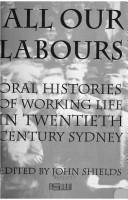 Cover of: All Our Labours: Oral Histories of Working Life in 20th Century Sydney