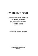 Cover of: White but poor: essays on the history of poor whites in Southern Africa, 1880-1940