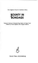 Cover of: Bounty in bondage: the Anglican Church in Southern Africa : essays in honour of Edward King, Dean of Cape Town