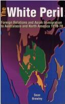 Cover of: The White Peril: Foreign Relations and Asian Immigration to Australasia and North America 1919-1978 (Modern History Series, 20)