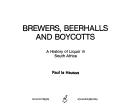 Cover of: Brewers, beerhalls, and boycotts: a history of liquor in South Africa