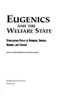 Cover of: Eugenics and the welfare state: sterilization policy in Denmark, Sweden, Norway, and Finland