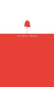Cover of: Six feet under by edited by Alan Ball and Alan Poul; with contributions by Alan Ball ... [et al.].