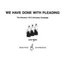 Cover of: We have done with pleading: the women's 1913 anti-pass campaign