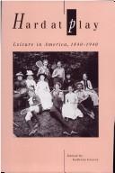 Cover of: Hard at play: leisure in America, 1840-1940