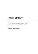 Cover of: Hard at Play: Leisure in America, 1840-1940