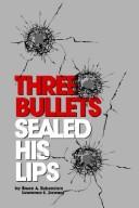 Cover of: Three bullets sealed his lips