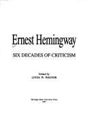Cover of: Ernest Hemingway: six decades of criticism