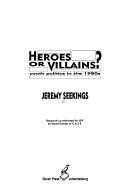 Heroes or villains? by Jeremy Seekings, David Everatt, Joint Enrichment Project (South Africa), Community Agency for Social Enquiry (South Africa)