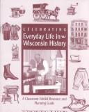 Cover of: Celebrating Everyday Life in Wisconsin History.