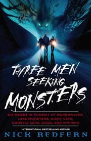 Cover of: Three men seeking monsters: six weeks in pursuit of werewolves, lake monsters, giant cats, ghostly devil dogs, and ape-men