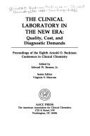 The Clinical laboratory in the new era by Arnold O. Beckman Conference in Clinical Chemistry (8th 1985 San Diego, Calif.)