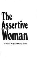 Cover of: The assertive woman by Stanlee Phelps, Nancy Austin, Stanlee Phelps