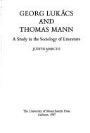 Cover of: Georg Lukács and Thomas Mann: a study in the sociology of literature