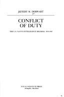 Cover of: Conflict of duty: the U.S. Navy's intelligence dilemma, 1919-1945
