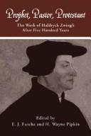 Cover of: Prophet, pastor, Protestant: the work of Huldrych Zwingli after five hundred years