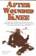 Cover of: After Wounded Knee: Correspondence of Major and Surgeon John Vance Lauderdale While Serving With the Army Occupying the Pine Ridge Indian Reservation, 1890-1891