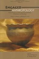 Cover of: Engaged Anthropology: Research Essays on North American Archaeology, Ethnobotany And Museology (Anthropological Papers (Univ of Michigan, Museum of Anthropology))
