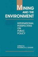 Mining and the environment: international perspectives on public policy. edited by Roderick G. Eggert by Roderick G. Eggert