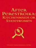 Cover of: After Perestroika: Kitchenmaids Or Stateswomen