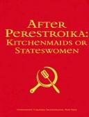 Cover of: After perestroika: kitchenmaids or stateswomen