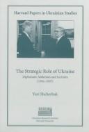 Cover of: The strategic role of Ukraine: diplomatic addresses and lectures (1994-1997)
