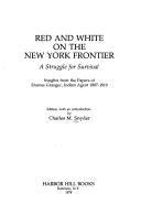Cover of: Red and white on the New York frontier: a struggle for survival : insights from the papers of Erastus Granger, Indian agent, 1807-1819